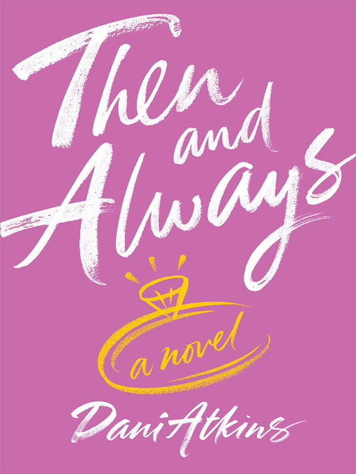 Title details for Then and Always by Dani Atkins - Available